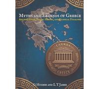 Myths and Legends of Greece: Ancient Gods, Tragic Heroes, and Classical Folklore (Myths and Legends of the Mediterranean: Ancient Folklore, Dark History, and Classical Magic Across the Inland Sea)