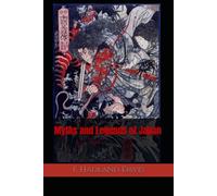 Myths and Legends of Japan: Gods, Heroes, Spirits, and Folklore of Ancient Japan