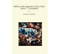 Myths and Legends of Our Own Land - Complete (Classic Books)