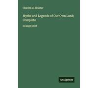 Myths and Legends of Our Own Land; Complete: in large print