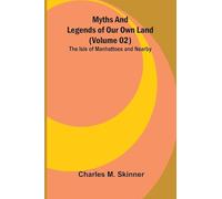 Myths and Legends of Our Own Land - Volume 02: the Isle of Manhattoes and nearby