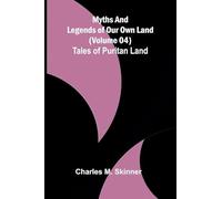 Myths and Legends of Our Own Land - Volume 04: Tales of Puritan Land