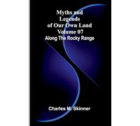 Myths and Legends of Our Own Land - Volume 07: Along the Rocky Range