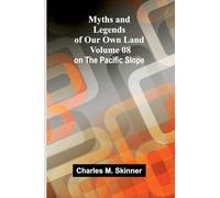 Myths and Legends of Our Own Land - Volume 08: on the Pacific Slope