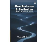 Myths And Legends Of Our Own Land: Volume 1 The Hudson And Its Hills