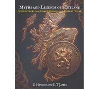 Myths and Legends of Scotland: Celtic Folklore, Dark History, and Ancient Tales from the Highlands to the Borders (Myths and Legends of the United ... History, and Ancient Magic Across the Isles)