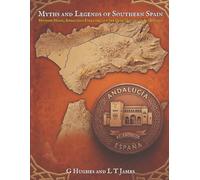 Myths and Legends of Southern Spain: Moorish Magic, Andalusian Folklore, and the Dark History of Al-Andalus: 2 (Myths and Legends of Spain)