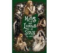 Myths and Legends of Spain: 50 Illustrated Tales of Creatures and Hidden Secrets from Across Spain