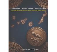Myths and Legends of the Canary Islands: Guanche Folklore, Volcanic Magic, and Dark Island History (Myths and Legends of the Mediterranean: Ancient ... and Classical Magic Across the Inland Sea)