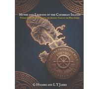 Myths and Legends of the Caribbean Islands: Voodoo Lore, Pirate History, and Ancient Tales of the West Indies