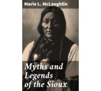 Myths And Legends Of The Sioux (ebook)