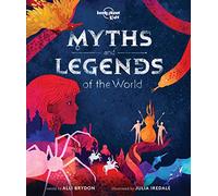 Myths and Legends of the World: 21 Dazzling Stories of Daring & Deceit Meet Gods, Goddesses, Demigods, Serpents Tales from Africa, Europe, Asia & More (Lonely Planet Kids)