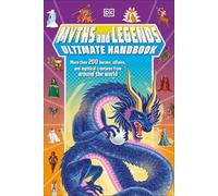 Myths and Legends Ultimate Handbook: More Than 200 Heroes, Villains and Mythical Creatures from Around the World (Dk's Ultimate Handbook)