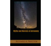 Myths and Marvels of Astronomy: The Legends, Mysteries, and Wonders of the Heavens