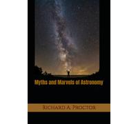 Myths and Marvels of Astronomy: The Legends, Mysteries, and Wonders of the Heavens