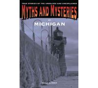 Myths and Mysteries of Michigan: True Stories of the Unsolved and Unexplained (Myths and Mysteries Series)