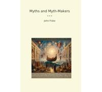 Myths and Myth-Makers (Classic Books)