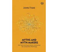 Myths And Myth-Makers Old Tales And Superstitions Interpreted By Comparative Mythology
