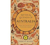 Myths and Tales of Australia: Timeless Tales From the Heart of the Australian Landscape