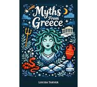 Myths From Greece: Ancient Greek Tales of Olympian Gods, Goddesses, Epic Heroes Stories and Monsters - Famous Myths and Legends from Classical Greece ... Prometheus, Perseus, Midas, Pandora and More