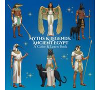 Myths & Legends: Ancient Egypt A Color & Learn Book: Timeless Stories, Symbols, and Civilizations Brought to Life for Calm, Creative Relaxation and ... World: An Educational Coloring Book Series)