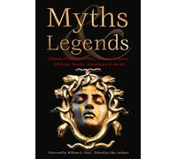 Myths & Legends: Classical Greek, Celtic, Norse, Chinese, African, Native American & More (Definitive Myths & Tales)