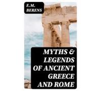 Myths & Legends Of Ancient Greece And Rome (ebook)