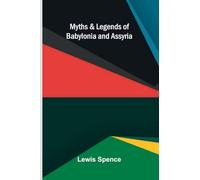 Myths & Legends of Babylonia & Assyria