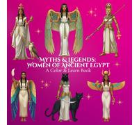 Myths & Legends: Women of Ancient Egypt A Color & Learn Book: Timeless Stories, Symbols, and Civilizations Brought to Life for Calm, Creative ... World: An Educational Coloring Book Series)