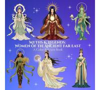 Myths & Legends: Women of the Ancient Far East A Color & Learn Book: Timeless Stories, Symbols, and Civilizations Brought to Life for Calm, Creative ... World: An Educational Coloring Book Series)