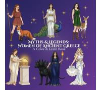 Myths & Legends: Women on Ancient Greece A Color & Learn Book: Timeless Stories, Symbols, and Civilizations Brought to Life for Calm, Creative ... World: An Educational Coloring Book Series)
