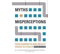 Myths & Misperceptions: How Markets Are Really Made in HVACR: Second Edition