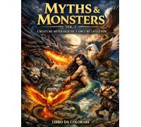 Myths & Monsters Vol.1: Creature mitologiche e oscure leggende