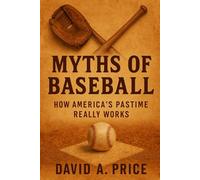 Myths of Baseball: How America’s Pastime Really Works