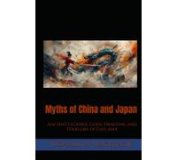 Myths of China and Japan: Ancient Legends, Gods, Dragons, and Folklore of East Asia