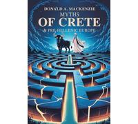 Myths of Crete & Pre-Hellenic Europe: Myth, Ritual, and the Rise of Minoan Culture (Annotated)
