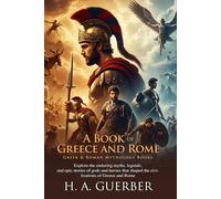 Myths of Greece and Rome: Classic Tales of Gods and Heroes: The Timeless Stories of Gods, Heroes, and Legendary Quest - Fully Illustrated Edition with Author Biography
