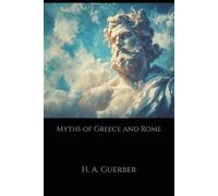 Myths of Greece and Rome: The Gods, Heroes, and Legends of Classical Mythology