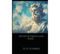 Myths of Greece and Rome: The Gods, Heroes, and Legends of Classical Mythology