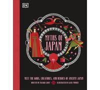 Myths of Japan: Meet the Gods, Creatures, and Heroes of Ancient Japan (Ancient Myths)
