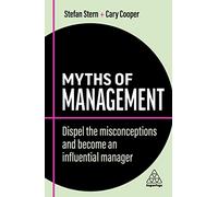 Myths of Management: Dispel the Misconceptions and Become an Influential Manager: 12 (Business Myths series)