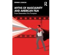 Myths of Masculinity and American Film: From Generation X to Trumpism
