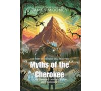Myths of the Cherokee By James Mooney (Illustrated & Annotated): Sacred Formulas, Cherokee History, and Ethnography