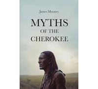 Myths of the Cherokee: The Definitive Collection of Cherokee Oral Tradition, Illustrated