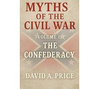 Myths of the Civil War: Volume 2: The Confederacy (American Myths Series 2: American Wars)