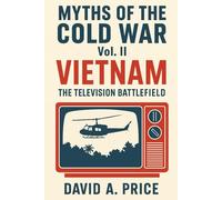 Myths of the Cold War Volume 2: Vietnam: The Television Battlefield (American Myths Series 2: American Wars)