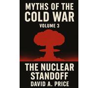 Myths of the Cold War Volume 3: The Nuclear Standoff (American Myths Series 2: American Wars)