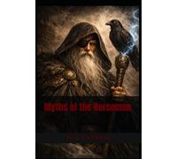 Myths of the Norsemen: The Gods, Heroes, and Legends of Norse Mythology