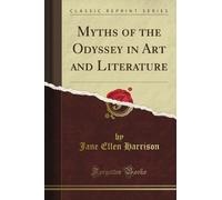 Myths of the Odyssey in Art and Literature (Classic Reprint)