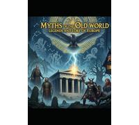 Myths of the Old World: Legends and Lore of Europe